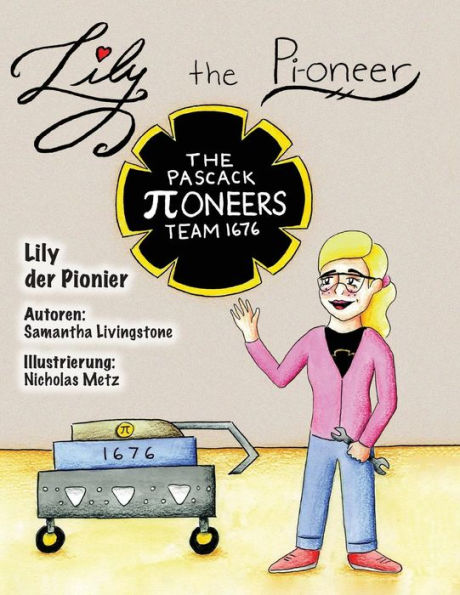 Lily The Pi-Oneer - German: The Book Was Written By First Team 1676, The Pascack Pi-Oneers To Inspire Children To Love Science, Technology, ... They Do. (Lily The Learner) (German Edition)