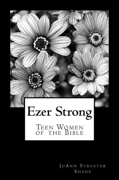Ezer Strong: Teen Women Of The Bible