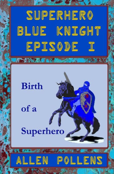 Superhero - Blue Knight Episode I: Birth Of A Superhero