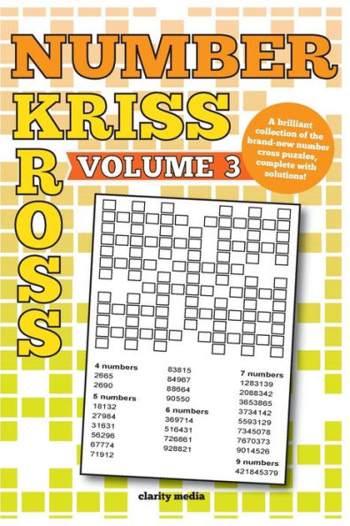 Number Kriss Kross Volume 3: 100 Brand New Number Cross Puzzles, Complete With Solutions