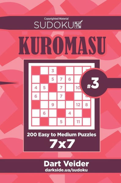Sudoku Kuromasu - 200 Easy To Medium Puzzles 7X7 (Volume 3)