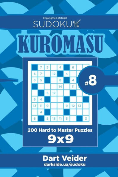 Sudoku Kuromasu - 200 Hard To Master Puzzles 9X9 (Volume 8)