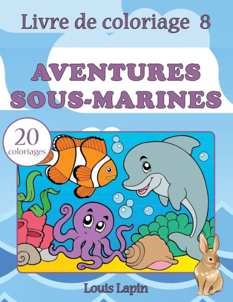Livre De Coloriage Aventures Sous-Marines: 20 Coloriages (French Edition)