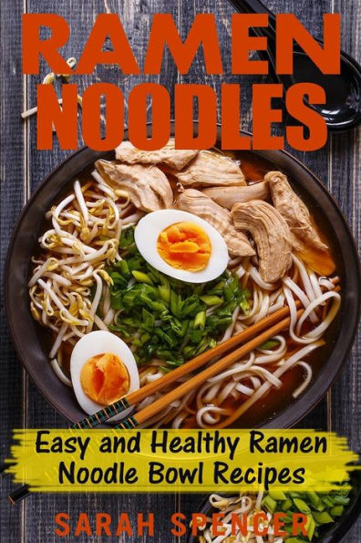 Ramen Noodles: Easy And Healthy Ramen Noodle Bowl Recipes