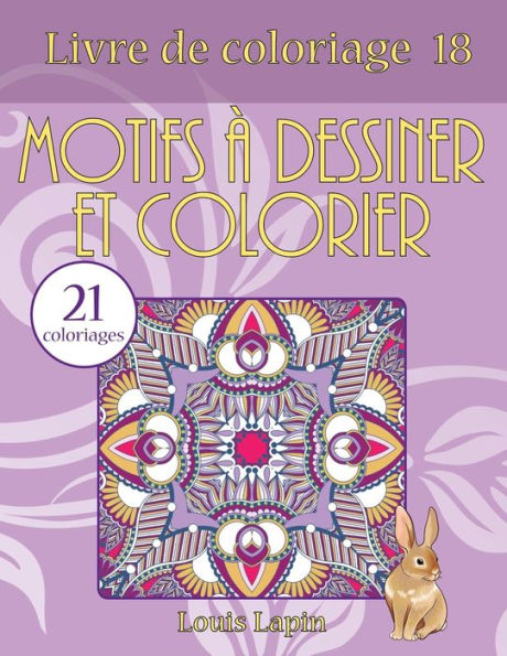 Livre De Coloriage Motifs ? Dessiner Et Colorier: 21 Coloriages (Volume 18) (French Edition)