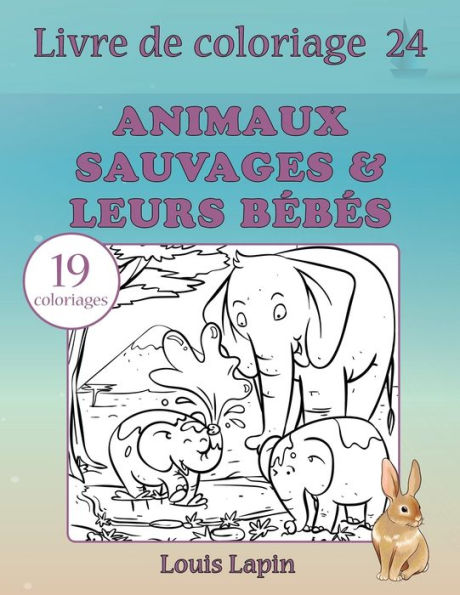 Livre De Coloriage Animaux Sauvages & Leurs B?b?s: 19 Coloriages (French Edition)