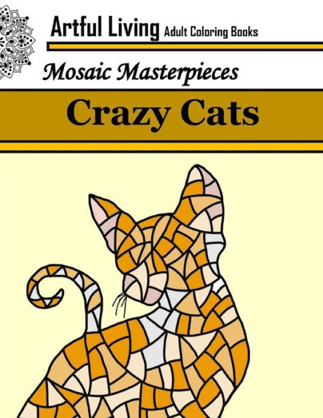Crazy Cats: Adult Coloring Books For Stress Relief: Coloring Books For Grown Ups (Mosaic Masterpiece Collection)