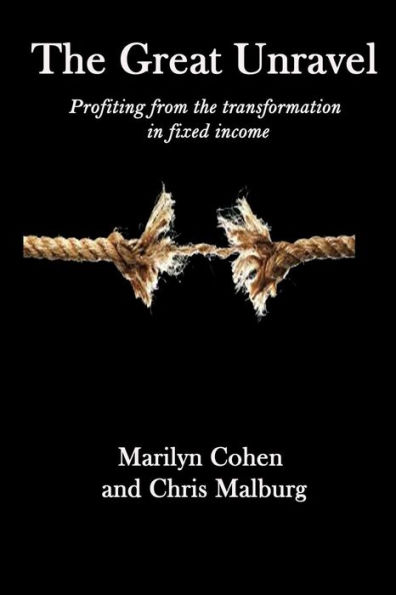 The Great Unravel: Profiting From The Transformation In Fixed Income