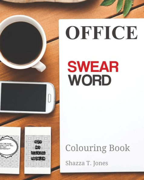 Office Swear Word Colouring Book: Get Assertive And Abuse The Sh*T Out Of Them!