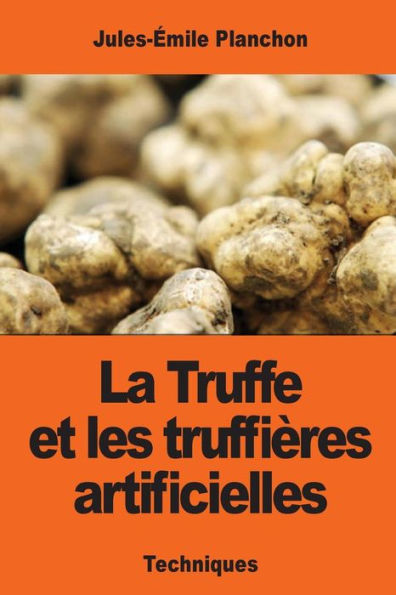 La Truffe Et Les TruffiEres Artificielles (French Edition)
