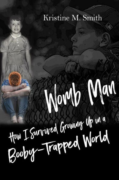 Womb Man: How I Survived Growing Up In A Booby-Trapped World