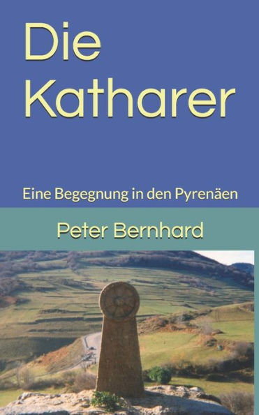 Die Katharer: Eine Begegnung In Den PyrenAen (German Edition)