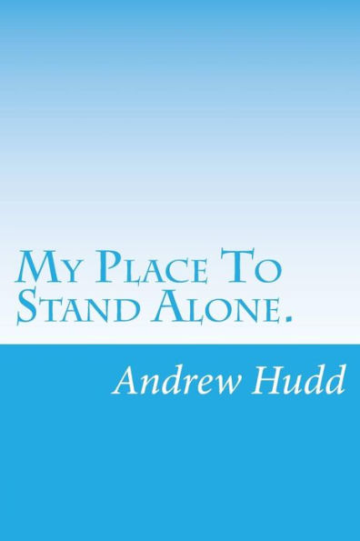My Place To Stand Alone.: Poems From The Heart And Vision