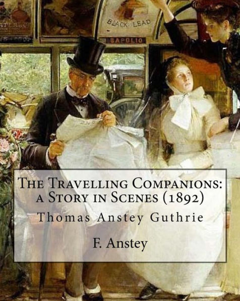 The Travelling Companions: A Story In Scenes (1892). By: F. Anstey, Illustrated By: J. Bernard Partridge: Sir John Bernard Partridge (11 October 1861 – 9 August 1945) Was An English Illustrator.
