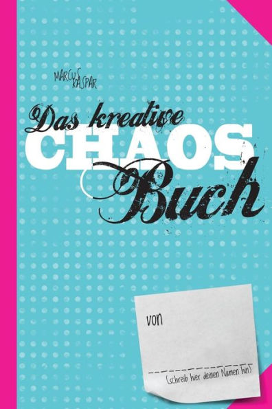 Das Kreative Chaos Buch: Mach Jetzt Das Buch Hier Fertig (Kreativbucher) (German Edition)