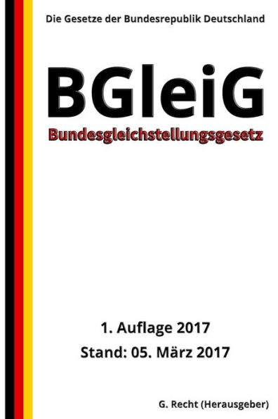 Bundesgleichstellungsgesetz - Bgleig, 1. Auflage 2017 (German Edition)