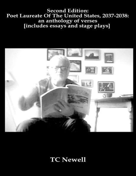 Second Edition: Poet Laureate Of The United States: Includes Essays And Stage-Plays
