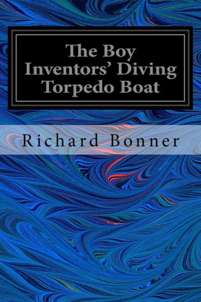 The Boy Inventors' Diving Torpedo Boat - 9781544223469