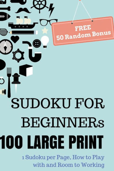 Sudoku For Beginners, 100 Large Print Sudoku Puzzle Book: 1 Puzzle Per Page With Room To Working, Teen, Young Adult, Brain Training Games, Senior People, Free 50 Random Puzzles