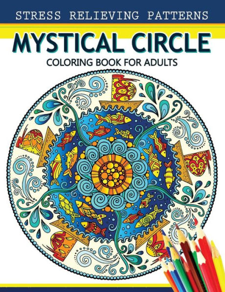 Mystical Circle Coloring Books For Adults: A Mandala Coloring Book Amazing Flower And Doodle Pattermns Design