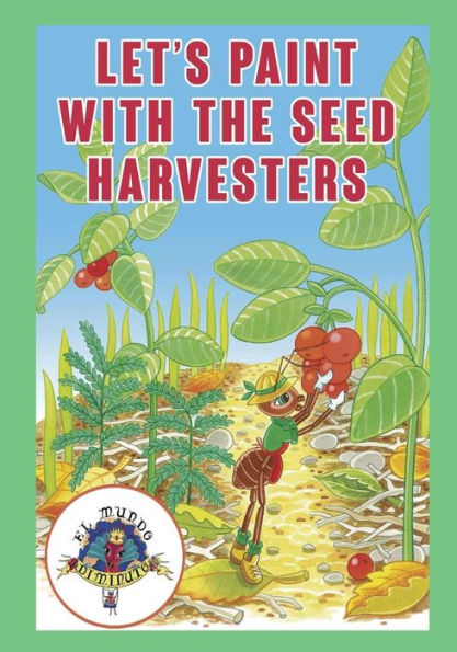 Lets Paint With The Seed Harvesters: Coleccion El Mundo Diminuto (Tiny World Collection) (Volume 1)