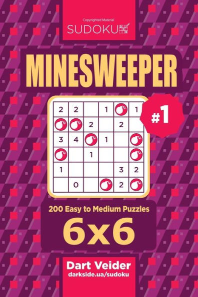 Sudoku Minesweeper - 200 Easy To Medium Puzzles 6X6 (Volume 1)