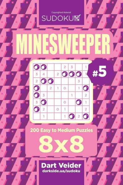 Sudoku Minesweeper - 200 Easy To Medium Puzzles 8X8 (Volume 5)