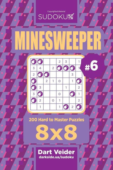Sudoku Minesweeper - 200 Hard To Master Puzzles 8X8 (Volume 6)
