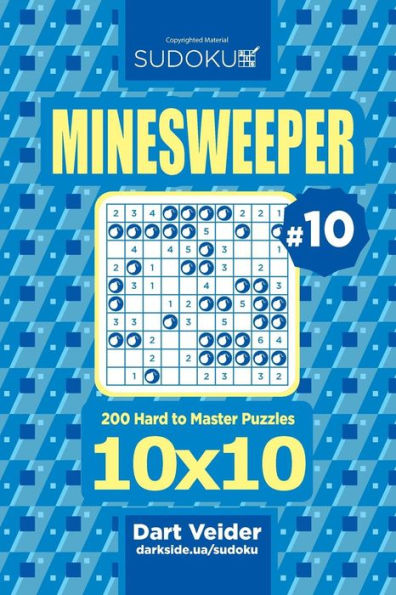 Sudoku Minesweeper - 200 Hard To Master Puzzles 10X10 (Volume 10)