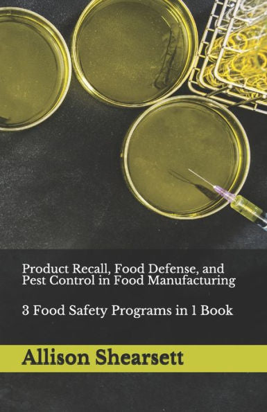 Product Recall, Food Defense, And Pest Control In Food Manufacturing: 3 Food Safety Programs In 1 Book (Louis Bevoc Series Of Educational And Informational Books)