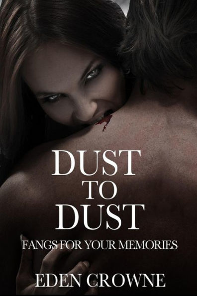 Dust To Dust 1: Fangs For Your Memories (Volume 1)