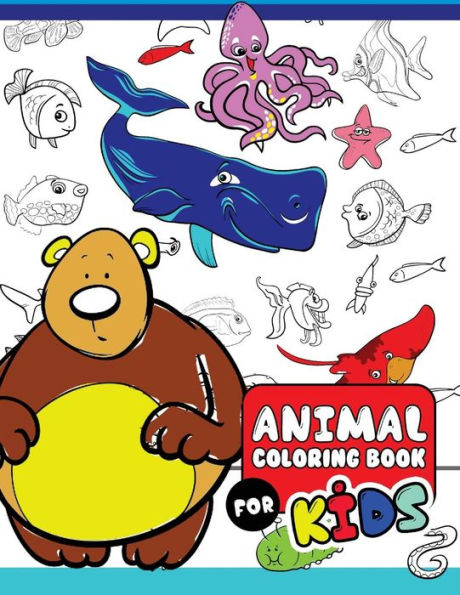 Animal Coloring Books For Kids: The Really Best Relaxing Colouring Book For Kids 2017 (Cute, Animal, Dog, Cat, Elephant, Rabbit, Owls, Bears, Kids Coloring Books Ages 2-4, 4-8, 9-12)