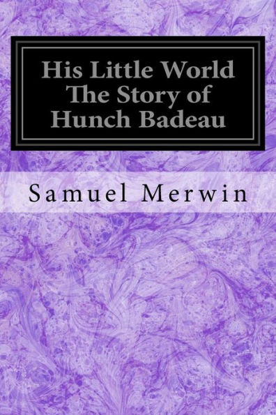 His Little World The Story Of Hunch Badeau