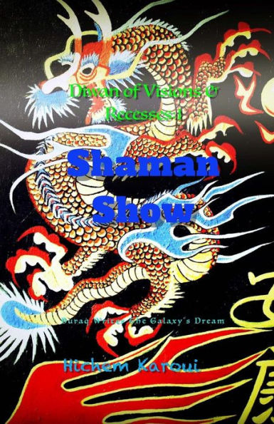 Shaman Show: Diwan Of Visions And Recesses (1) (Buraq Writes The Galaxy Dream)
