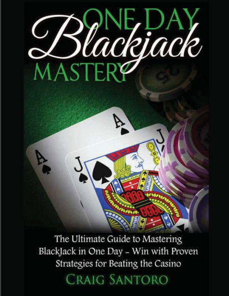 Blackjack: One Day Blackjack Mastery: Learn The Ins And Outs Of Blackjack From The Expert - Craig Santoro (Games For Fun)