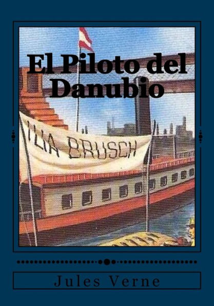 El Piloto Del Danubio (Spanish Edition) - 9781544261676