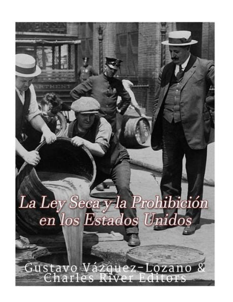 La Ley Seca Y La Prohibici?n En Los Estados Unidos (Spanish Edition) - 9781544267142