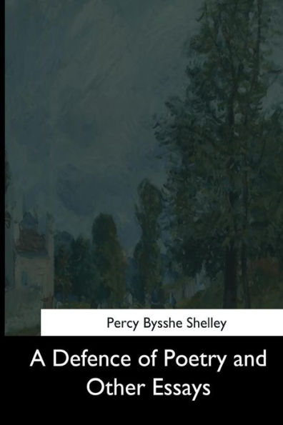 A Defence Of Poetry And Other Essays - 9781544281018