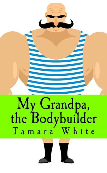 My Grandpa, The Bodybuilder