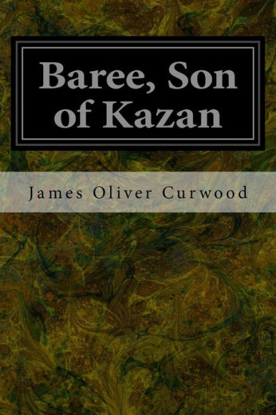 Baree, Son Of Kazan - 9781544282770