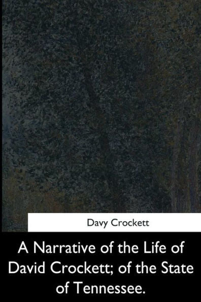 A Narrative Of The Life Of David Crockett, Of The State Of Tennessee - 9781544283678