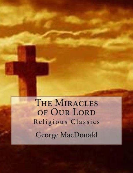 The Miracles Of Our Lord: Religious Classics