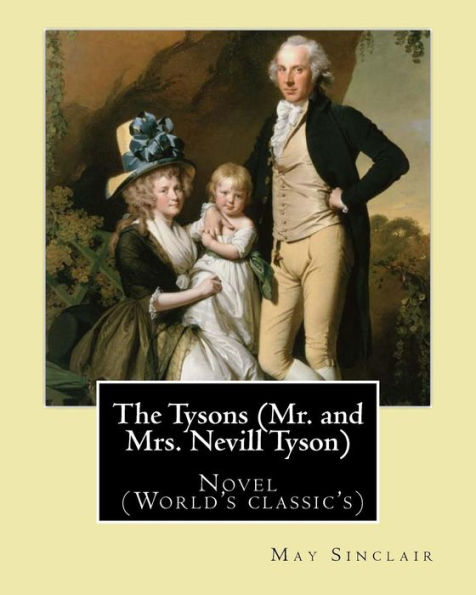 The Tysons (Mr. And Mrs. Nevill Tyson). By: May Sinclair: Novel (World's Classic's)