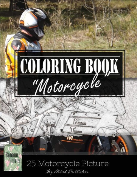 Motocycle Biker Grayscale Photo Adult Coloring Book, Mind Relaxation Stress Relief: Just Added Color To Release Your Stress And Power Brain And Mind, ... And Grown Up, 8.5" X 11" (21.59 X 27.94 Cm)