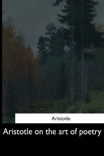 Aristotle On The Art Of Poetry - 9781544603292