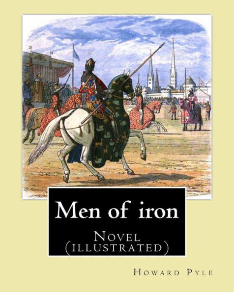 Men Of Iron By: Howard Pyle: Novel (Illustrated)