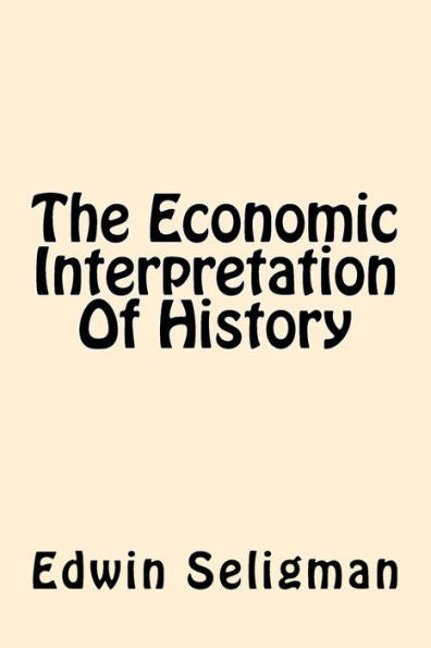 The Economic Interpretation Of History - 9781544607061