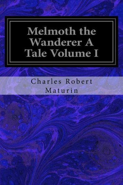 Melmoth The Wanderer A Tale Volume I