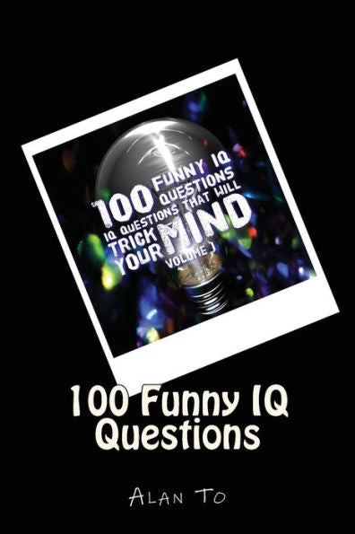 100 Funny Iq Questions: Iq Questions That Will Trick Your Mind - 9781544612942