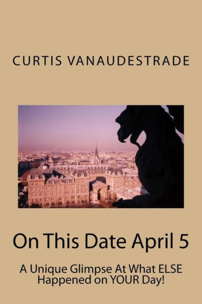 On This Date April 5: A Unique Glimpse At What Else Happened On Your Day!